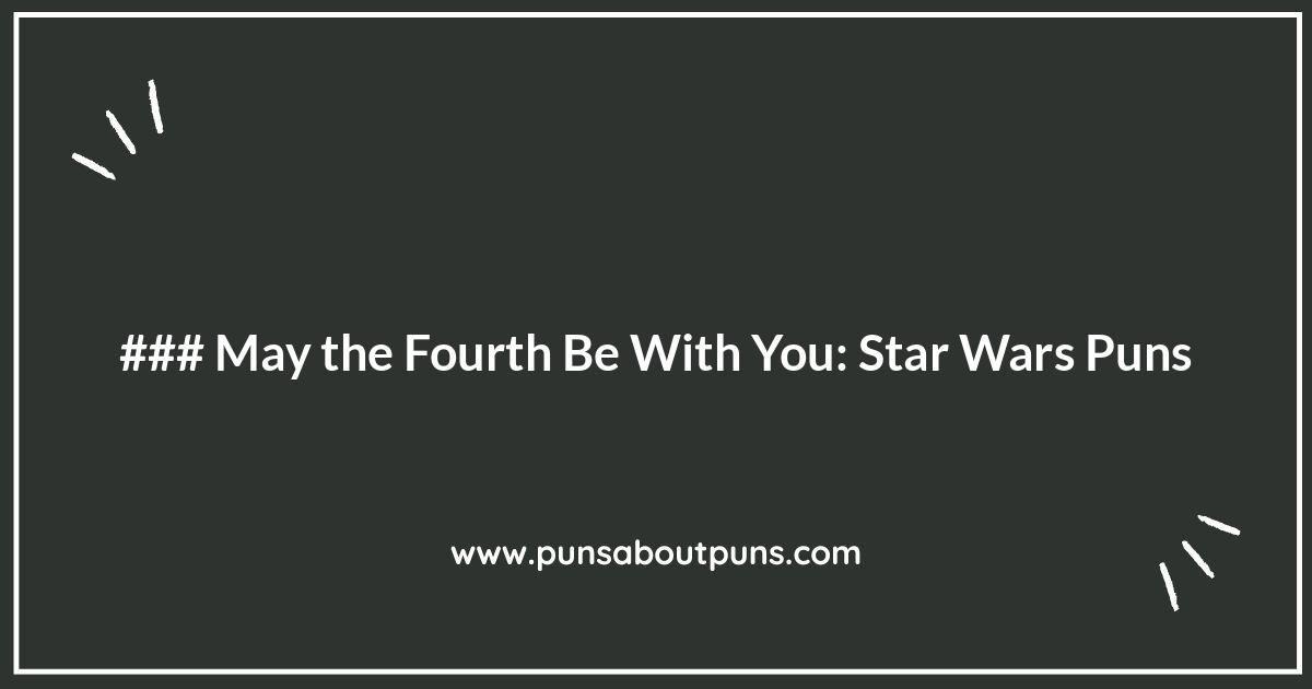 May the Fourth Be With You: Star Wars Puns