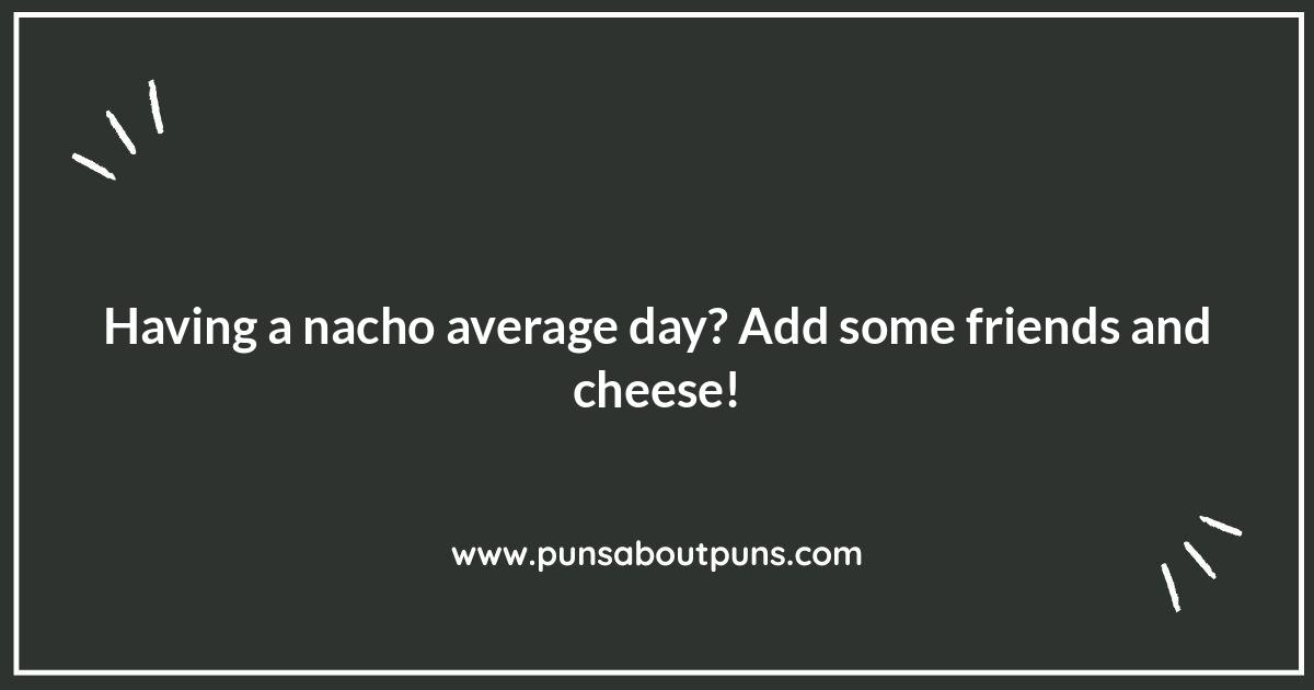 Nacho Puns: From Mild to Wild