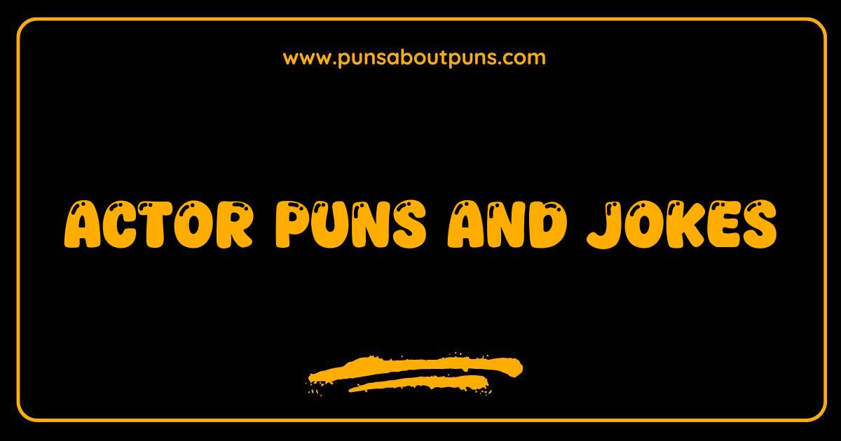 Best Actor Puns and Jokes That Will Steal the Show