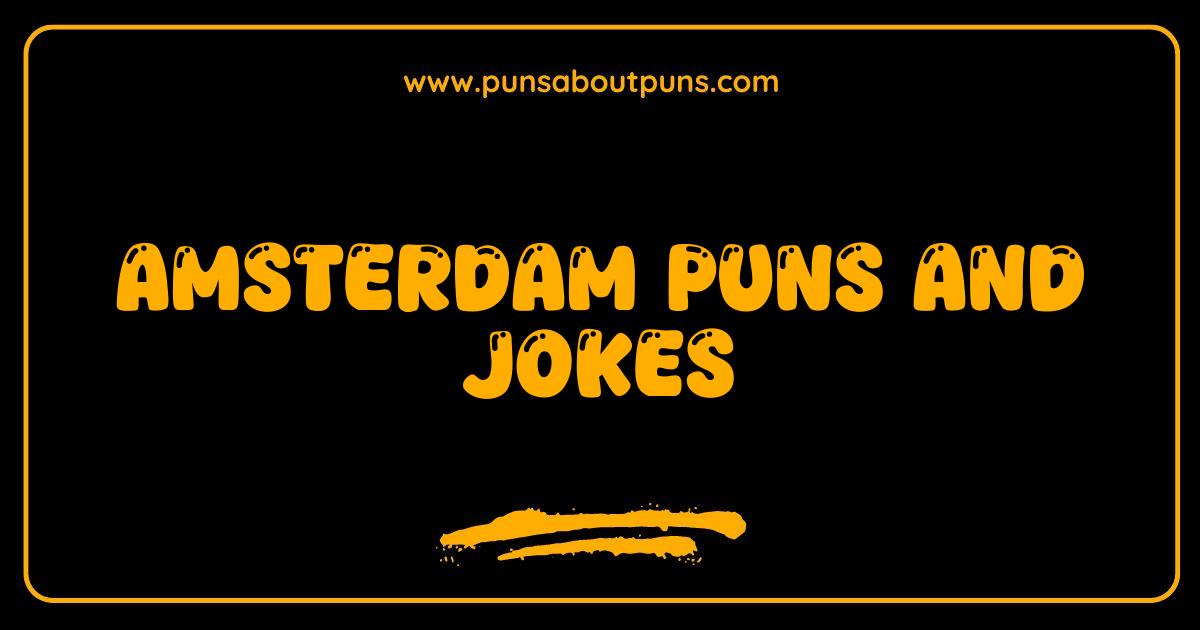 Best Amsterdam Puns and Jokes Your Hilarious Dutch Treat Awaits