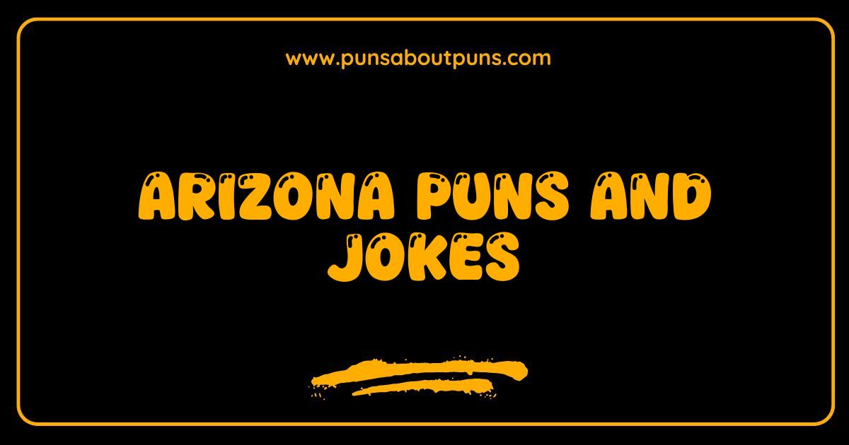 Best Arizona Puns and Jokes That Will Desert You With Laughter