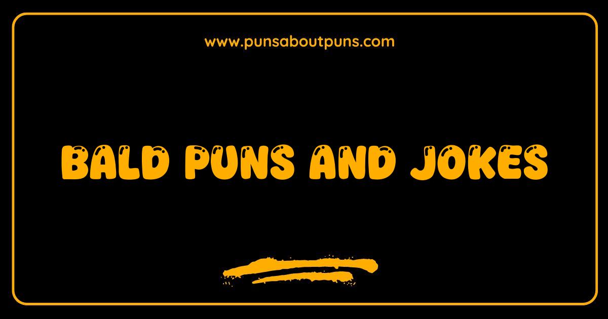 Best Bald Puns and Jokes So Funny Theyll Make Your Hair Fall Out