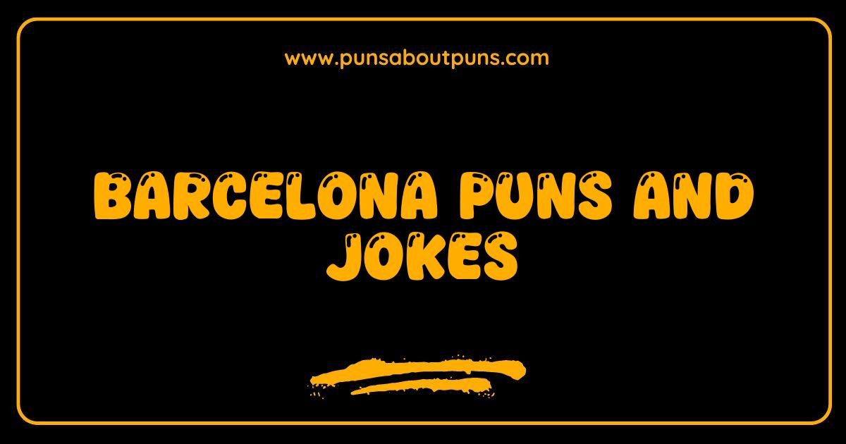 Best Barcelona Puns and Jokes The Most Hilarious Guide