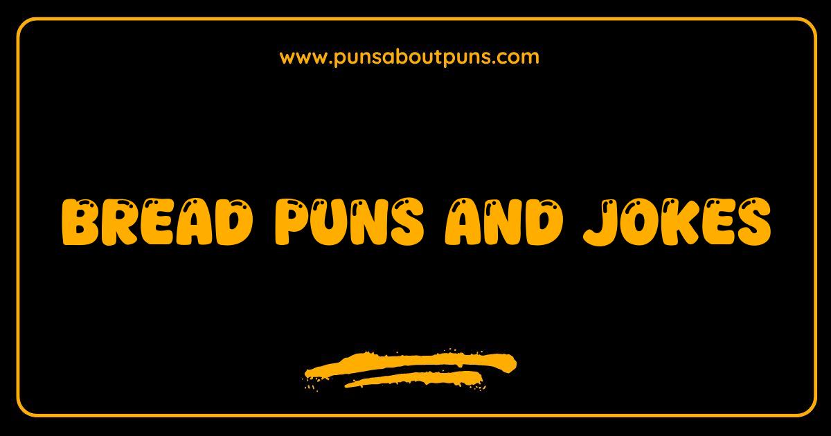 Best Bread Puns and Jokes Are You Loafing Around