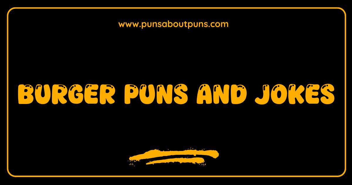 Best Burger Puns and Jokes That Will Relish Your Funny Bone