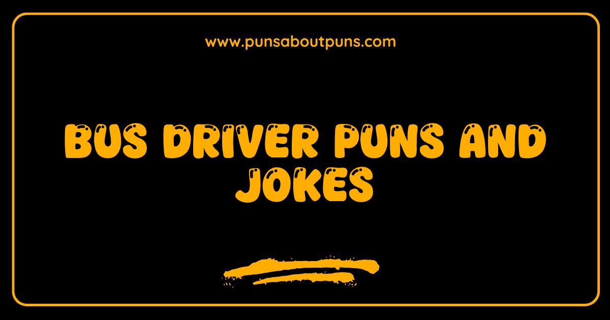 Best Bus Driver Puns and Jokes: Are We There Yet? (Prepare to Laugh!)