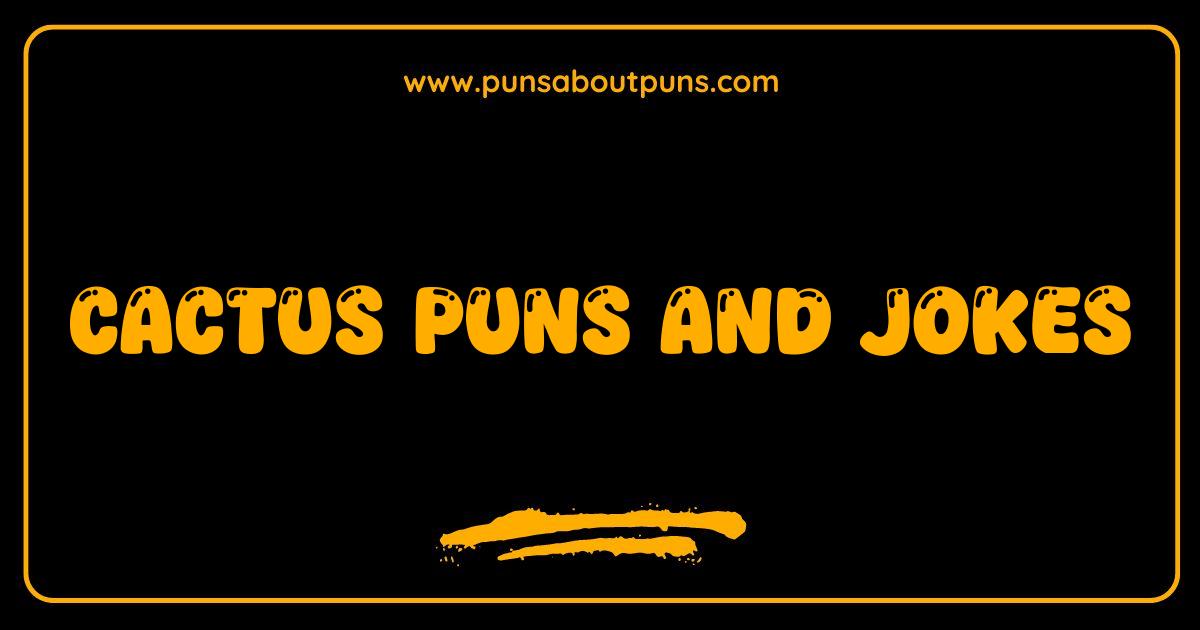 Best Cactus Puns and Jokes That Will Leave You Prickling With Laughter