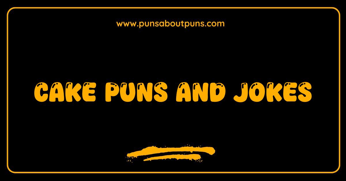 Best Cake Puns and Jokes: Have Your Cake and Laugh Too
