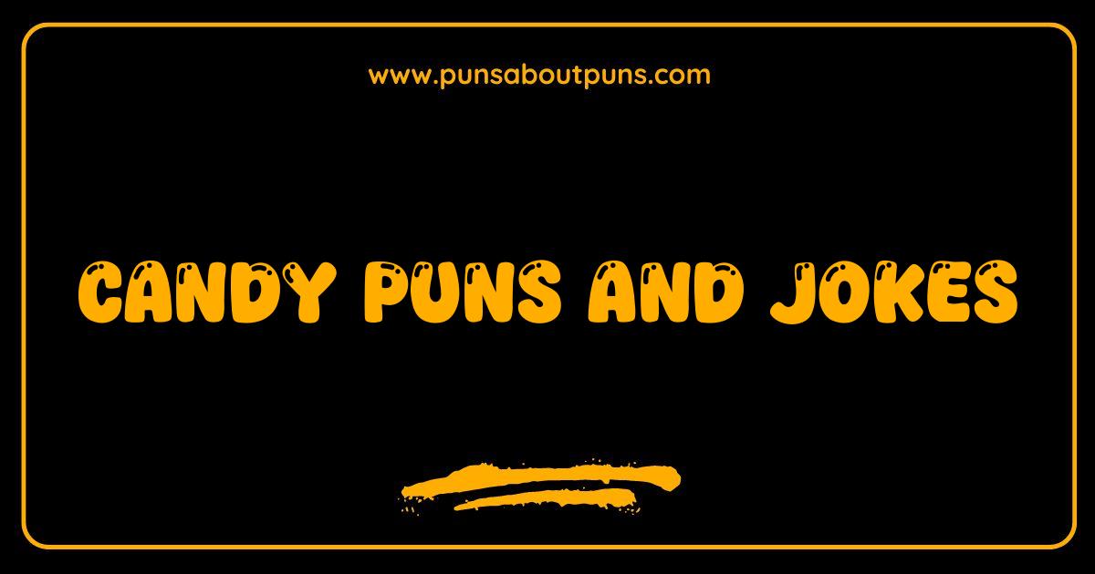 Best Candy Puns and Jokes Sweeten Your Day Hilarious Treats