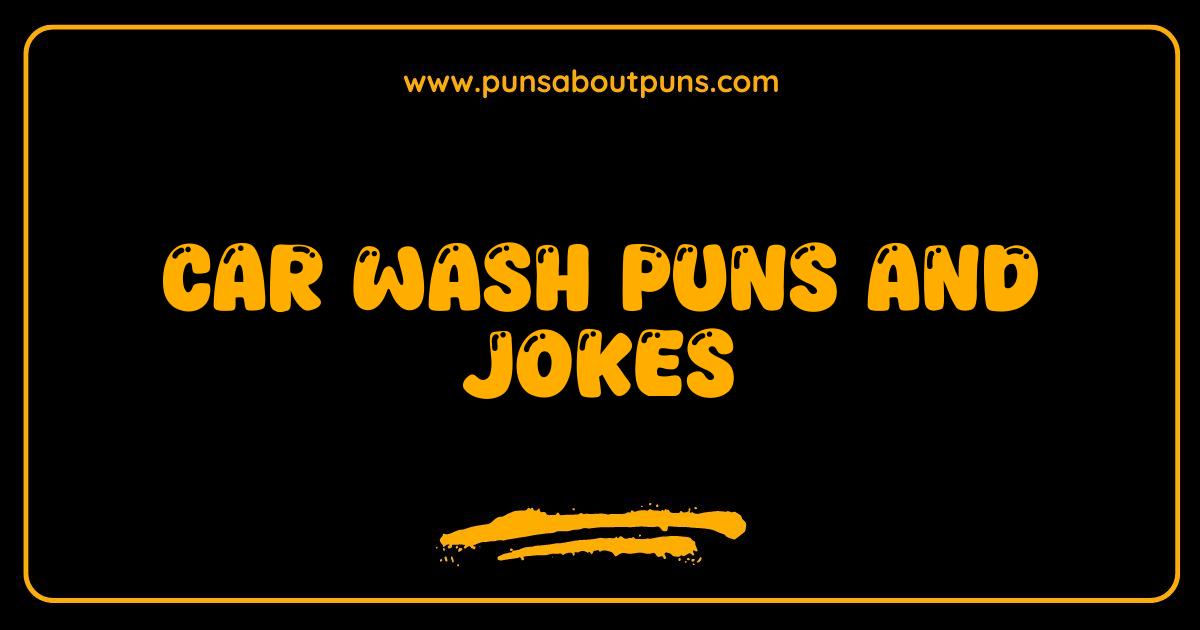 Best Car Wash Puns and Jokes That Will Leave You Sparkling With Laughter