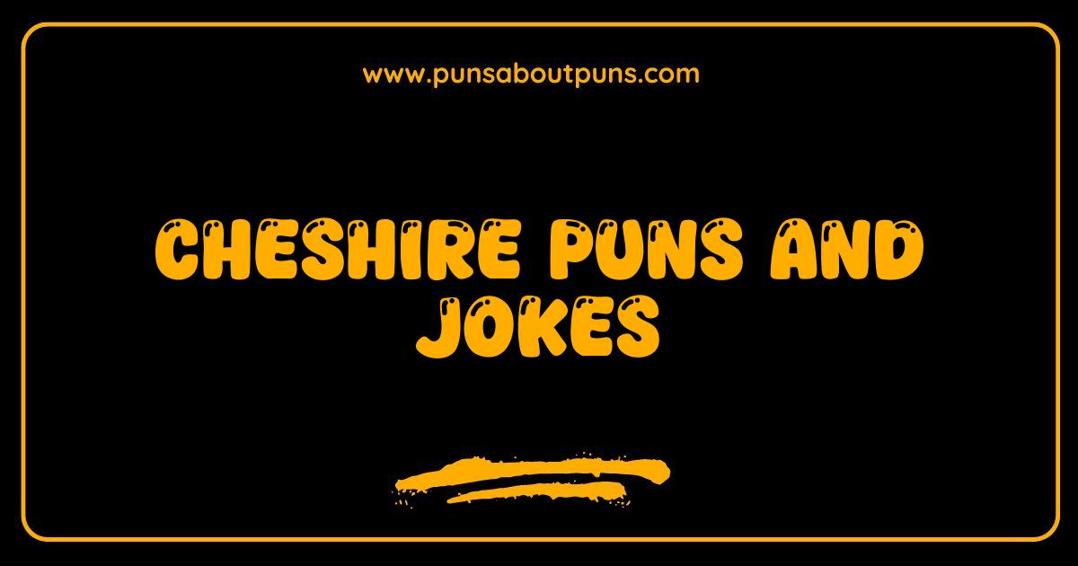 Best Cheshire Puns and Jokes That Will Make You Grin Like a Cheshire Cat
