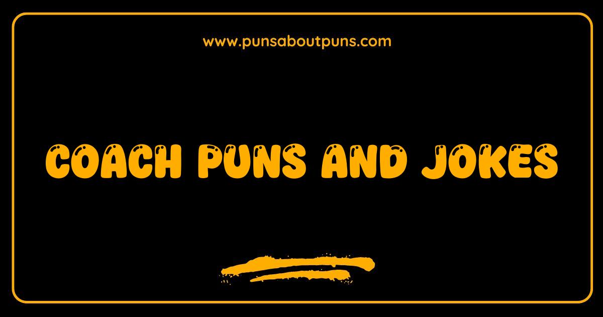 Best Coach Puns: Hilarious Jokes and One-Liners That Will Get You Off the Bench