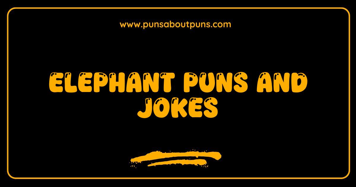 Best Elephant Puns and Jokes That Are Absolutely Ele-phantastic