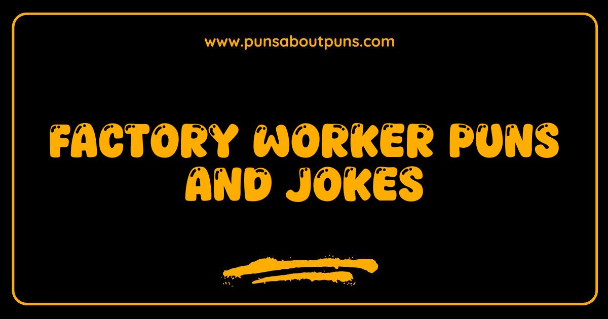 Best Factory Worker Puns and Jokes: Manufacturing Laughter!