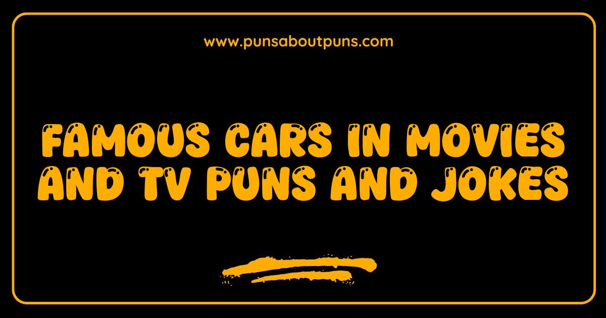 Best Famous Cars in Movies and TV Puns and Jokes A Reel Good Time