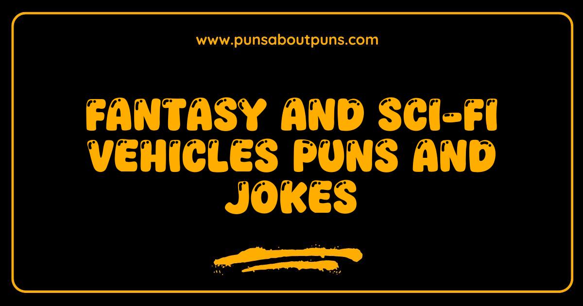 Best Fantasy and Sci-Fi Vehicles Puns and Jokes That Will Drive You Wild