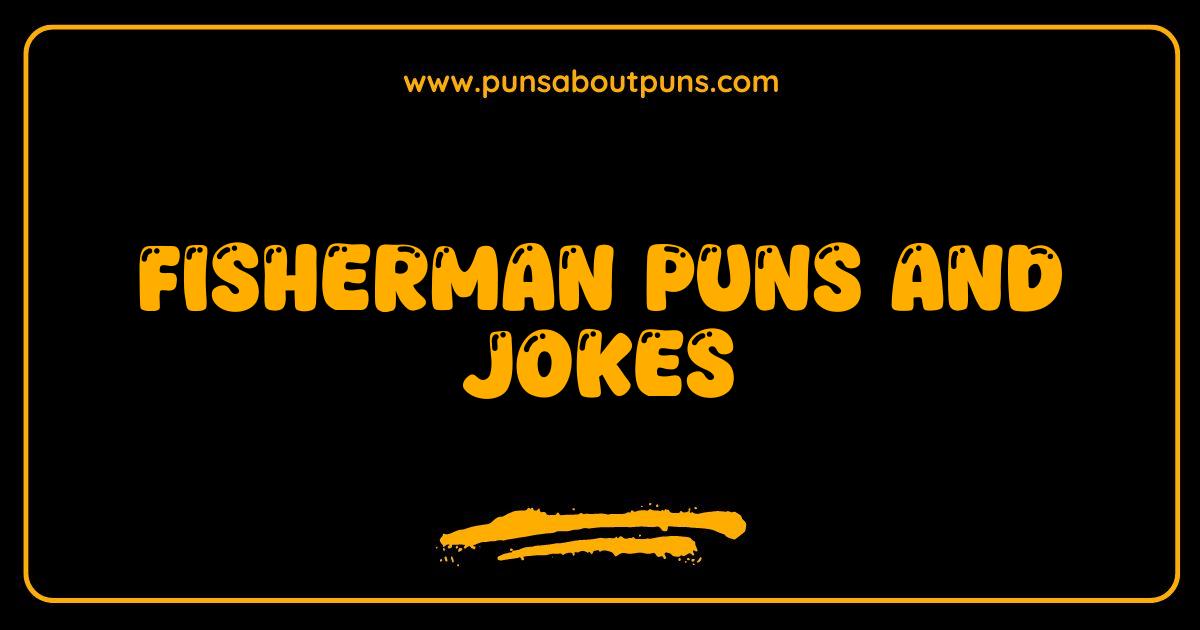 Best Fisherman Puns: Reel in the Laughs with These Fishing Jokes