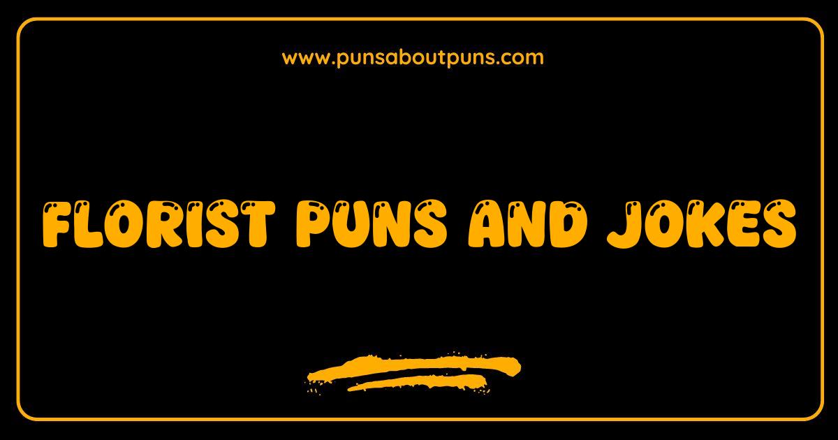 Best Florist Puns Blooming Hilarious Jokes to Make You LOL