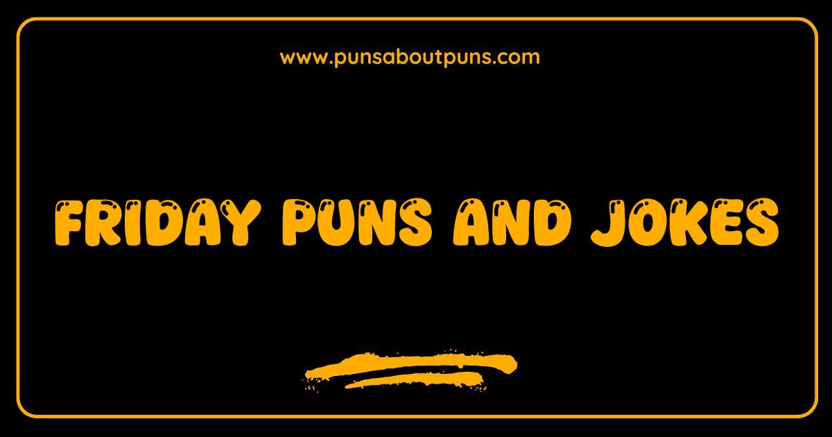 Best Friday Puns and Jokes: End Your Week with a Laugh