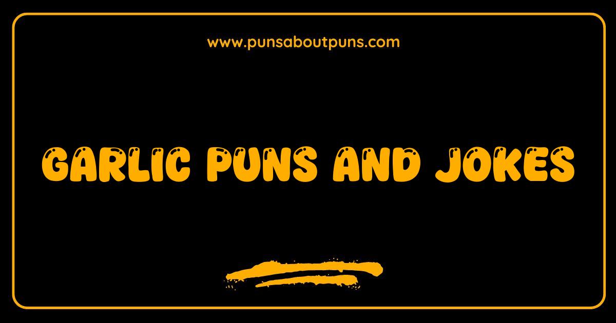 Best Garlic Puns The Ultimate Collection That Will Make You Clove Laughing
