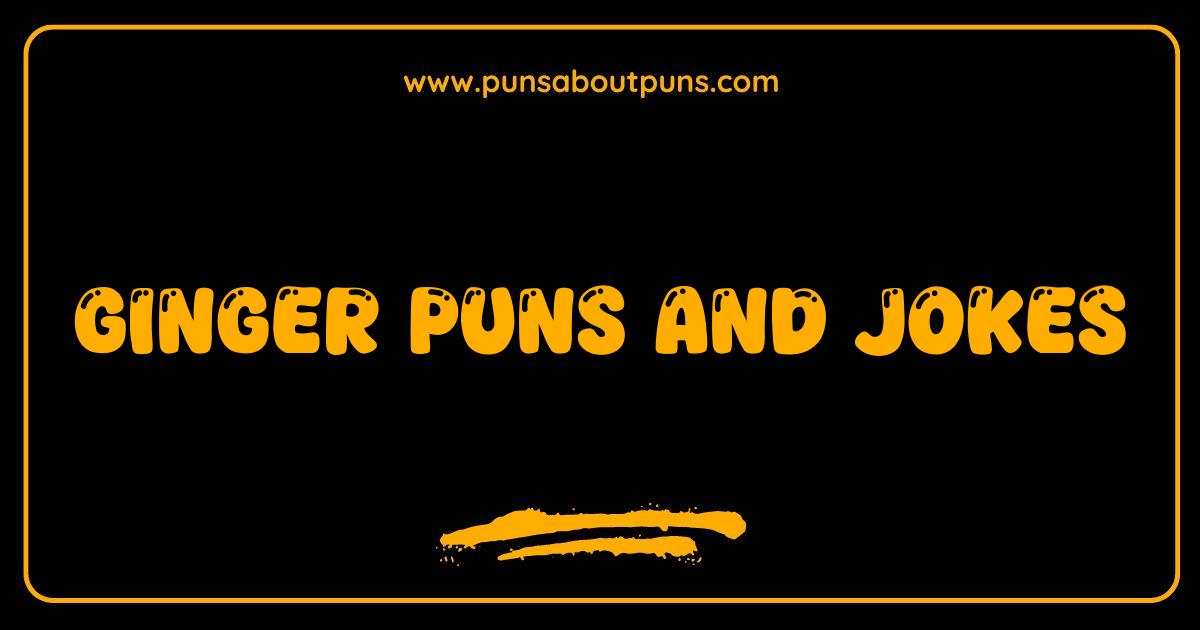 Best Ginger Puns That Snap Crackle and Pop Your Funny Bone