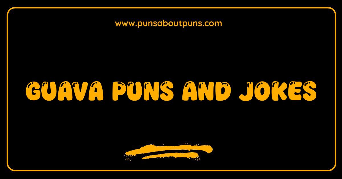 Best Guava Puns Guaranteed to Make You Say Wow-va