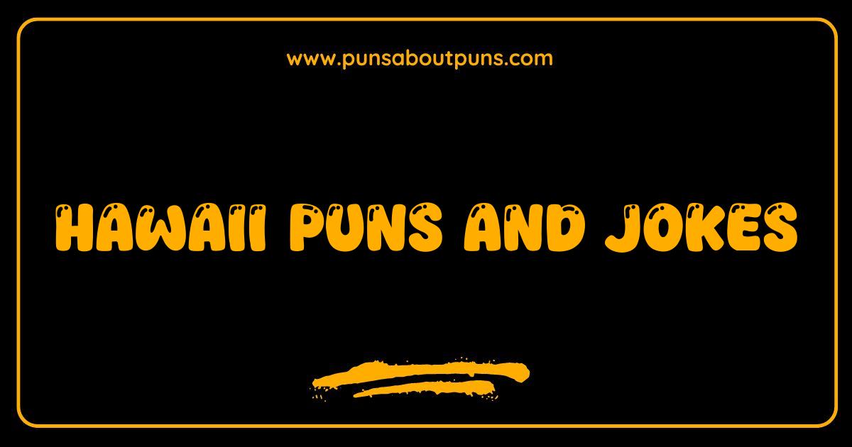 Best Hawaii Puns and Jokes That Will Make You Lei-gh Out Loud
