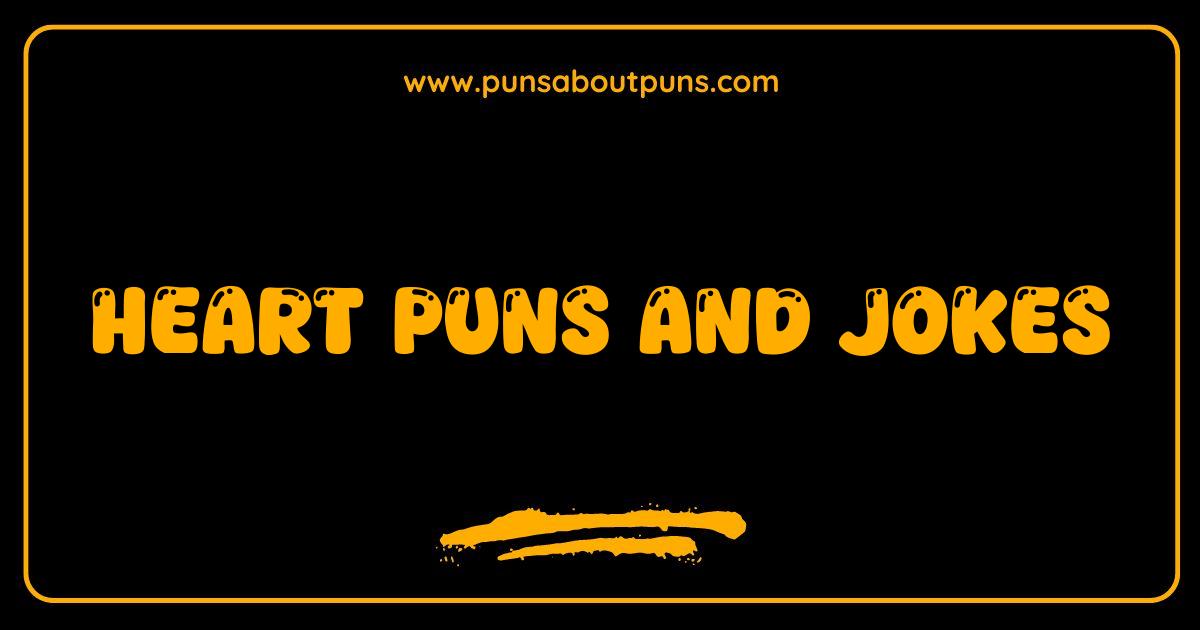 Best Heart Puns & Jokes That Will Steal Your Heart Funny Heart Puns