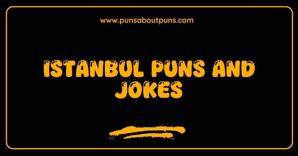 Best Istanbul Puns and Jokes Your Guide to Hilarious Turkish Humor