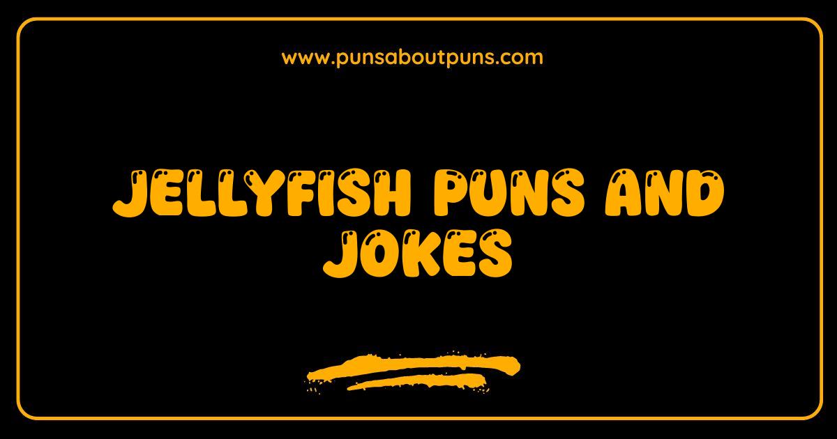 Best Jellyfish Puns and Jokes Are You Ready to Get Stung with Laughter