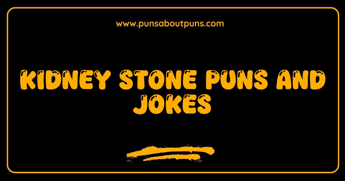 Best Kidney Stone Puns So Hilarious They