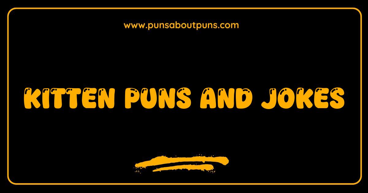 Best Kitten Puns and Jokes The Purrfect Collection to Make You Smile