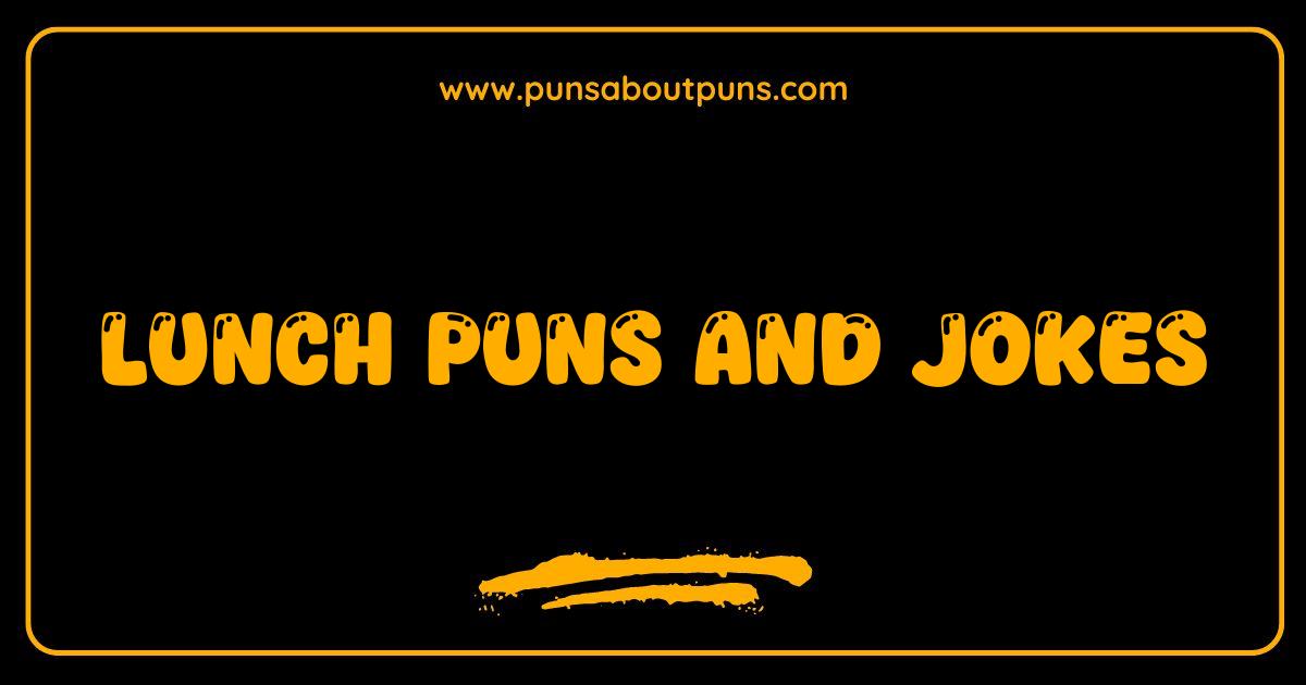Best Lunch Puns The Best Mealtime Jokes to Relish