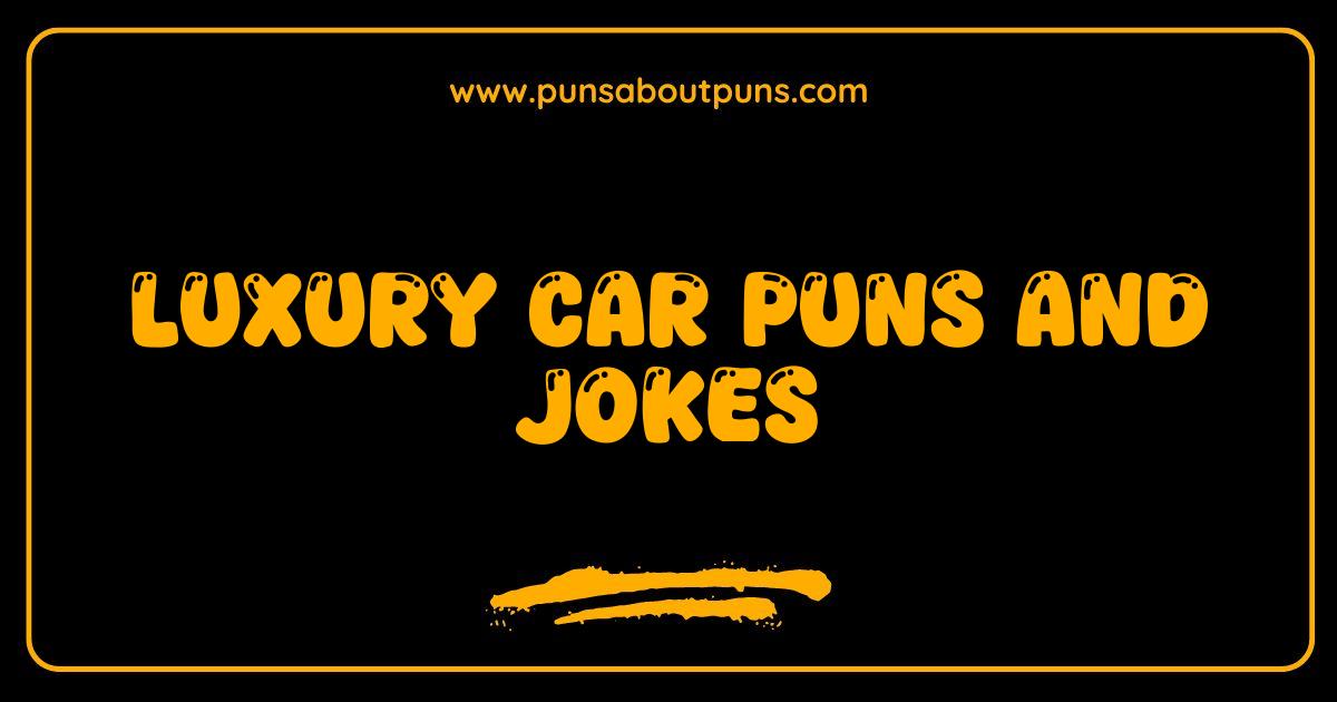 Best Luxury Car Puns and Jokes That Will Drive You Wild