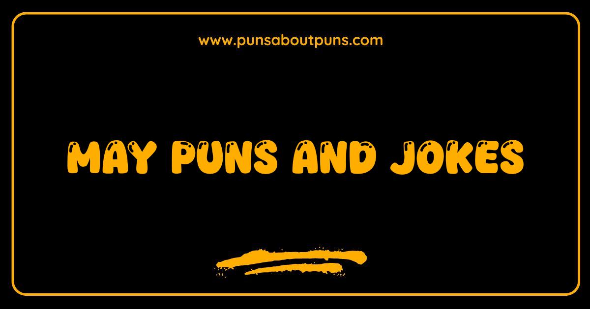 Best May Puns and Jokes Your Audience Will Absolutely Love