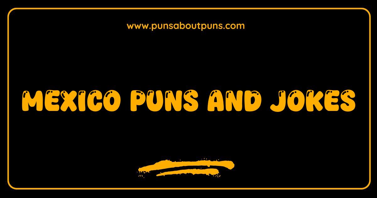 Best Mexico Puns and Jokes: Have a Fiesta of Laughter!