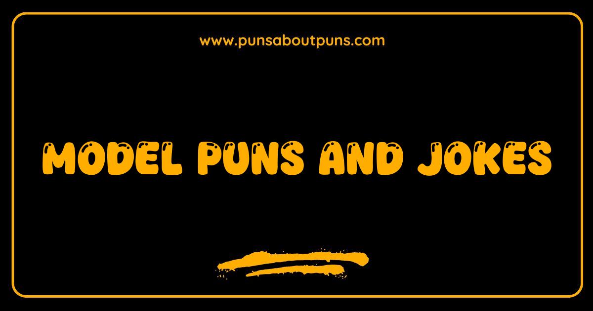Best Model Puns and Jokes Are You Ready to Strut Your Funny Stuff