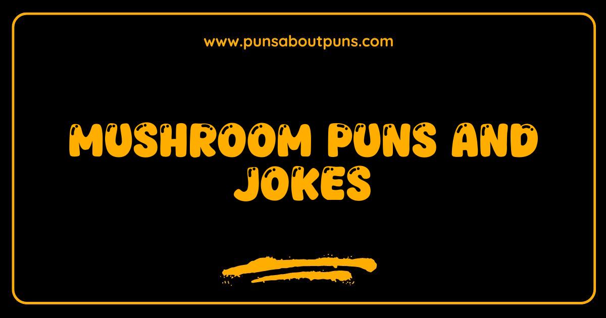 Best Mushroom Puns and Jokes You
