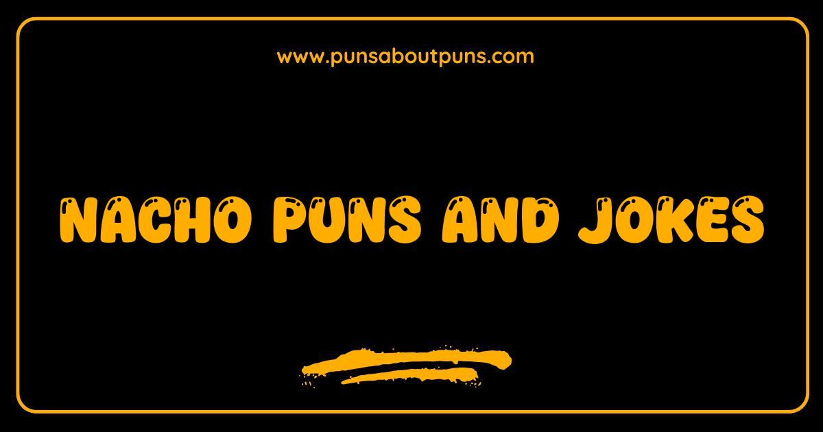 Best Nacho Puns and Jokes The Cheesiest Collection Online