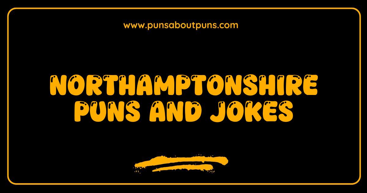 Best Northamptonshire Puns and Jokes Are You Yelling?