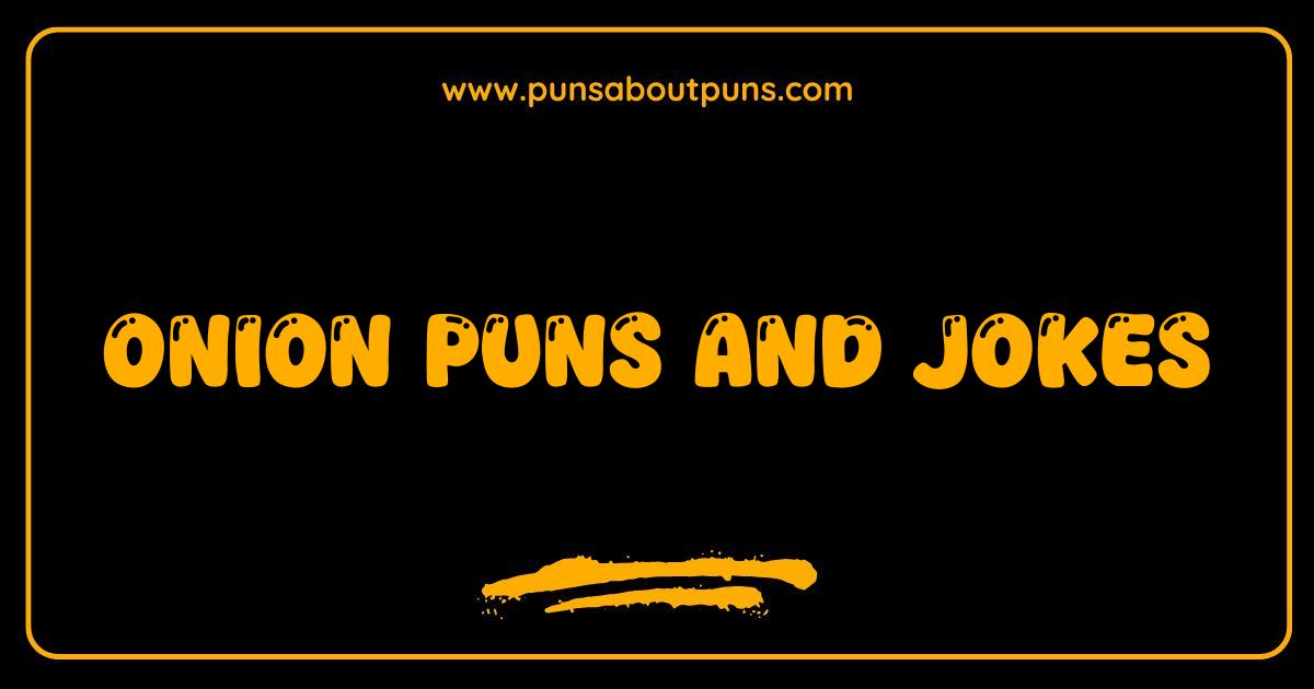Best Onion Puns and Jokes Peel Good Laughs With These Funny Lines