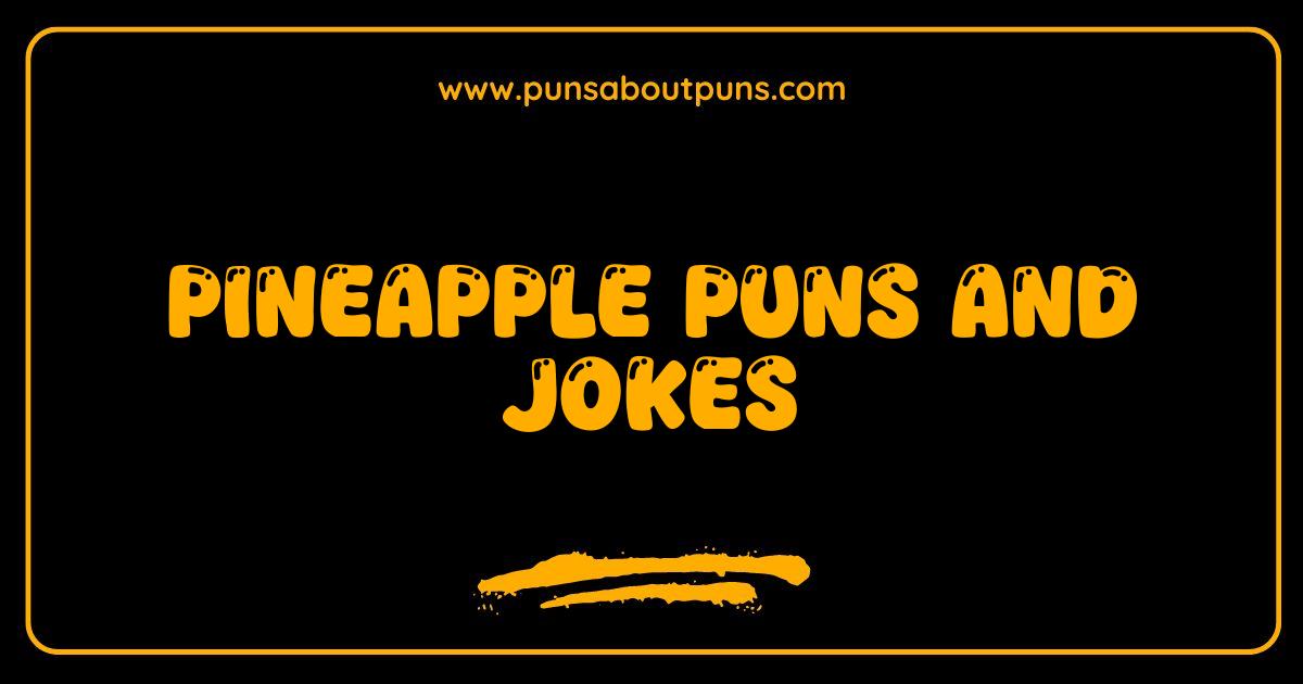 Best Pineapple Puns The Ultimate List of Punny Pineapple Jokes