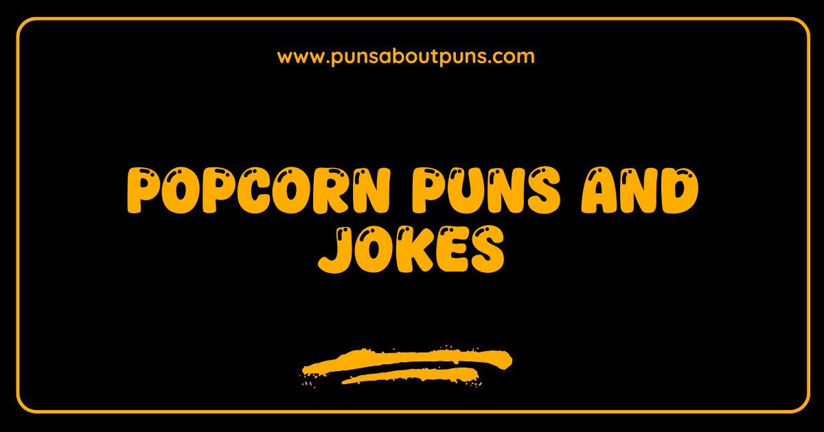 Best Popcorn Puns and Jokes Kernel of Laughter Guaranteed