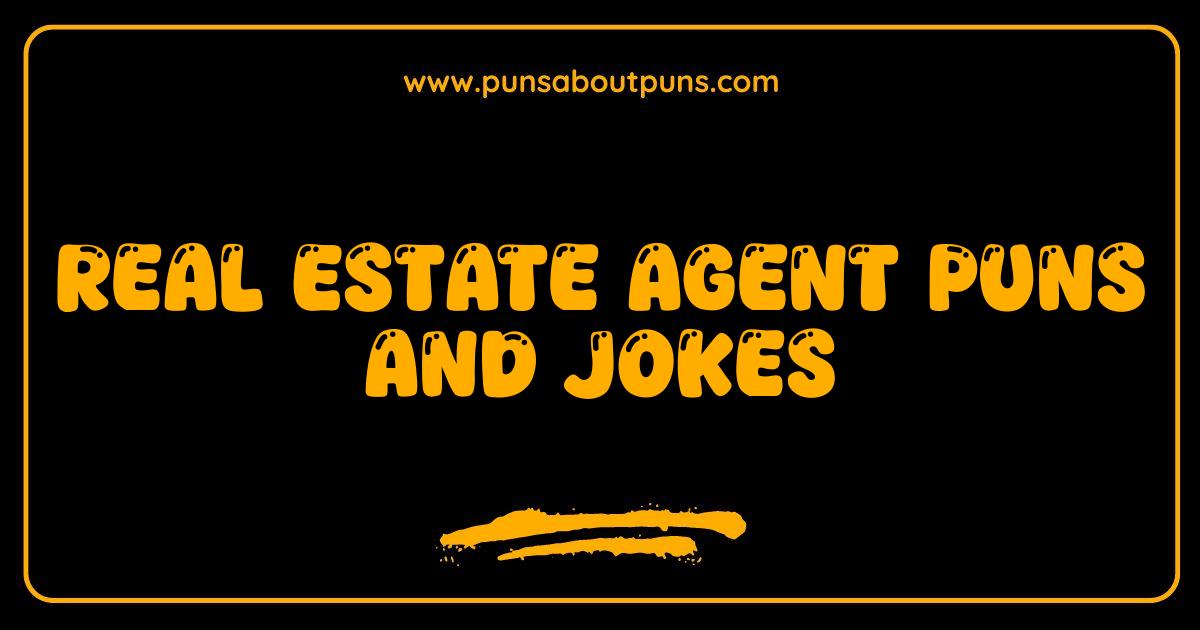 Best Real Estate Agent Puns and Jokes Closing on the Funniest Lines