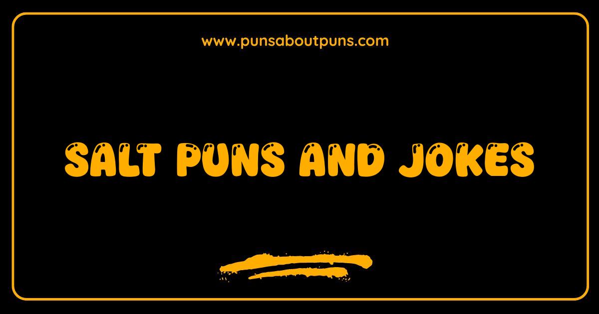 Best Salt Puns and Jokes Are You Ready to Get Salty