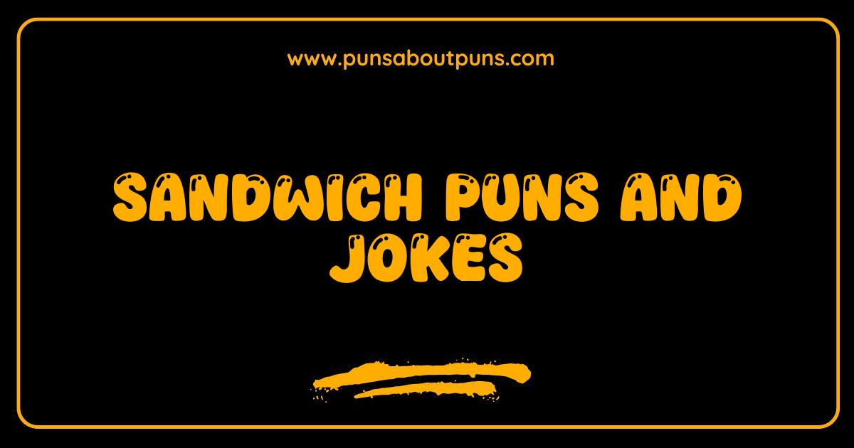 Best Sandwich Puns The Best Bread Jokes You