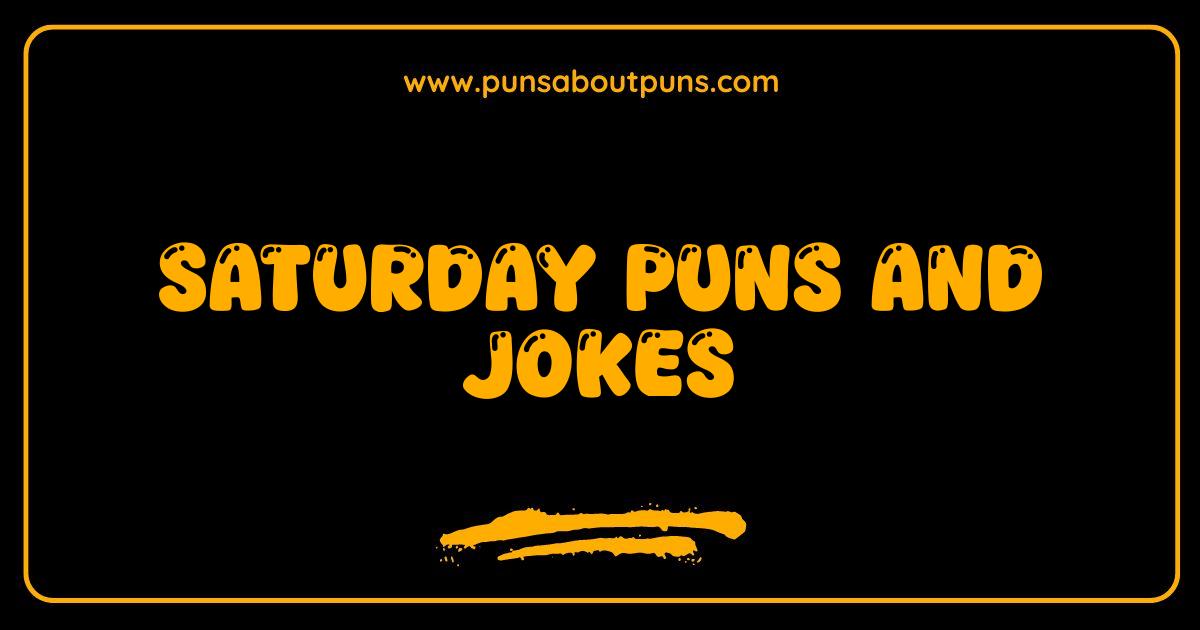 Best Saturday Puns and Jokes Weekend Humor to Make You LOL