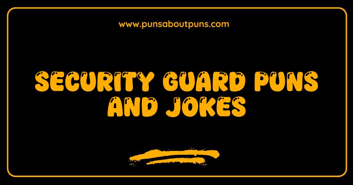 Best Security Guard Puns and Jokes That Will Make You Patrol with Laughter
