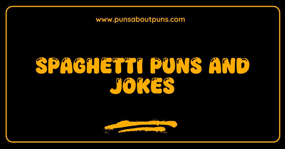 Best Spaghetti Puns You