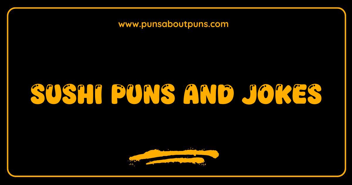 Best Sushi Puns and Jokes Are You Roll-ing With Laughter